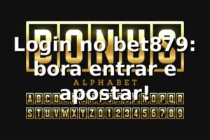 Login no bet879: bora entrar e apostar! ⚽💻